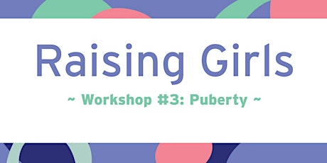 Raising Girls Workshop Series #3: Puberty tickets
