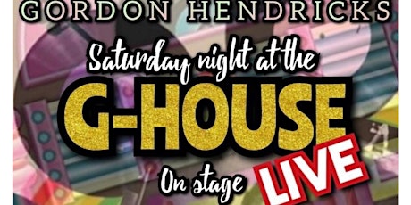 Gordon Hendricks'  Saturday Night G-House Show LIVE tickets