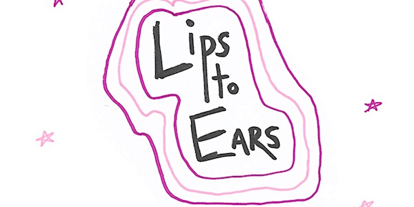 LOOSE TOOTH PRESENTS: Lips and Ears, in the soundhouse