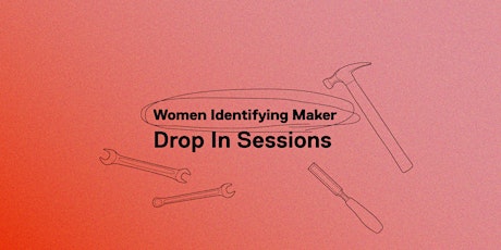 Women Identifying Maker Drop-In Night(s) at the DFZ