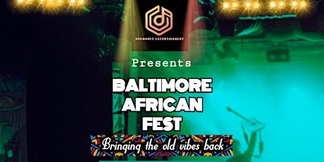 BALTIMORE AFRICAN FEST 2.0(BRINGING THE OLD VIBES BACK) tickets