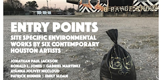 Entry Points: Site Specific Environmental Works by Six Houston Artists