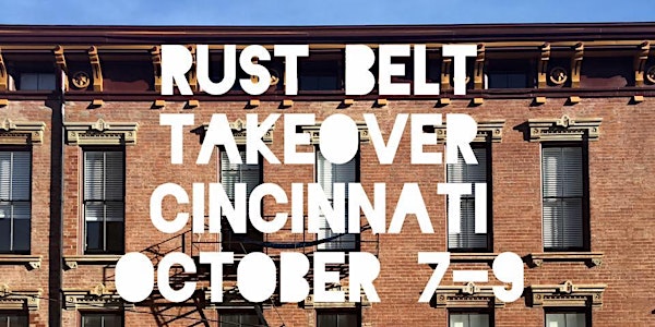 Rust Belt Takeover: Cincinnati Edition! October 7-9, 2016