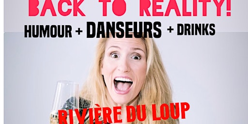 Rivière-du-Loup  Soirée SPÉCIALE  BIANCA "BACK TO REALITY"Humour + danseurs