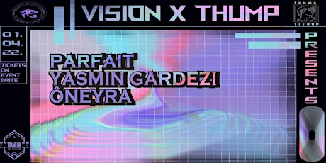 Primaire afbeelding van VISION X THUMP PRESENTS :: PARFAIT, YAZMIN GARDEZI, ÔNEYRA