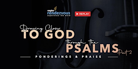 [REPLAY] DRAWING CLOSER TO GOD THROUGH THE PSALMS (PART 2) primary image
