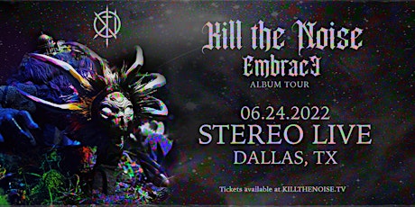 KILL THE NOISE "Embrace Album Tour"  - Stereo Live Dallas tickets