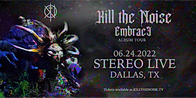 KILL THE NOISE "Embrace Album Tour"  - Stereo Live Dallas