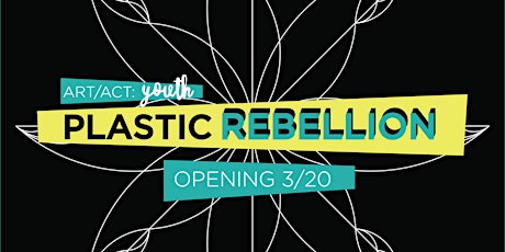 Art/Act: Youth: Plastic Rebellion Exhibition Opening primary image