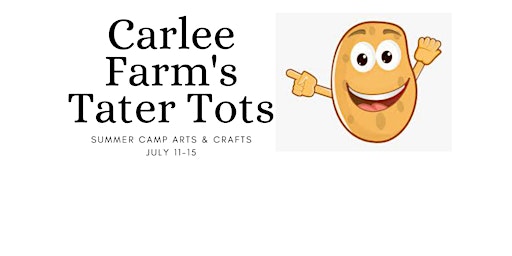 Carlee Farm Tater Tots Arts & Crafts Summer Camp