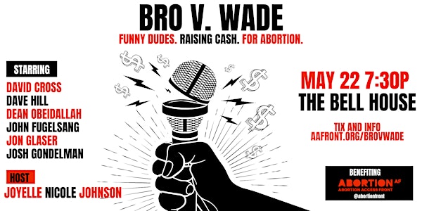 Bro V Wade:  Funny Dudes. Raising Cash. For Abortion.
