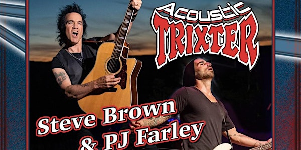 Acoustic TRIXTER - Featuring Steve Brown & PJ Farley of Trixter