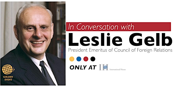 A Conversation with Les Gelb:‎ How to Exercise Power and Get Things Done Amid Global Political Mayhem