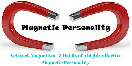 Network Magnetism - 3 Habits of a highly effective Magnetic Personality primary image