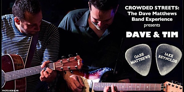 Crowded Streets - The Dave Matthews Band Experience presents: Dave and Tim