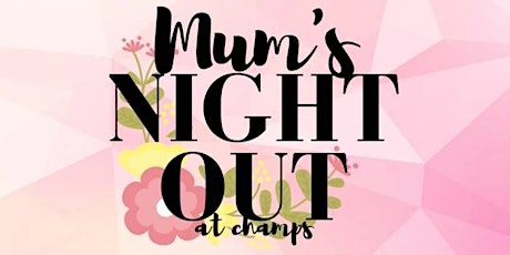 Mums Night Out at Champs primary image