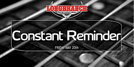 Longbranch Presents Constant Reminder May 20/22, 9:30 pm