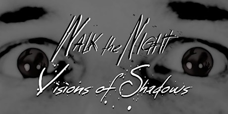 WALK THE NIGHT...Visions of Shadows primary image