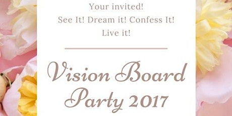 See It! Dream It! Confess It! Live It! VISION BOARD PARTY 2017! primary image