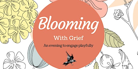 Blooming with Grief: An Evening to Engage Playfully