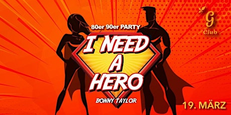 I Need a Hero - Die 80er/90er Party