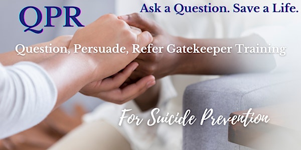 Suicide Prevention:  QPR (Question, Persuade, Refer) Gatekeeper Training