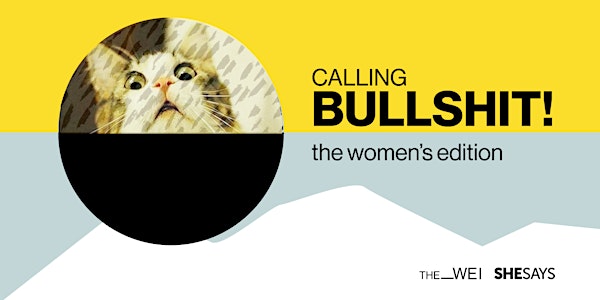 SheSays & The WEI present Calling BULLSHIT at work: the women's edition