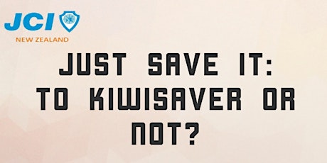 Just Save It: To Kiwisaver or Not? primary image