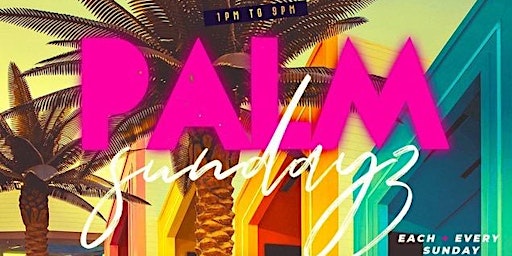 PALM SUNDAYS(Brunch + Day Party) 469-456-4542