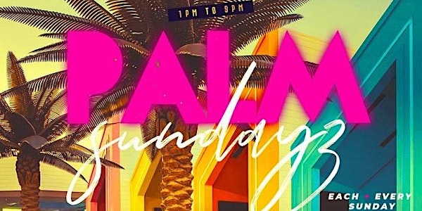 PALM SUNDAYS(Brunch + Day Party) 469-456-4542