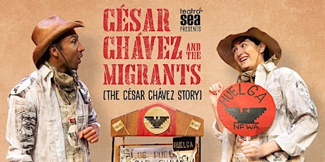 Image principale de Teatro Sea's CÉSAR CHÁVEZ AND THE MIGRANTS (THE CÉSAR CHÁVEZ STORY)