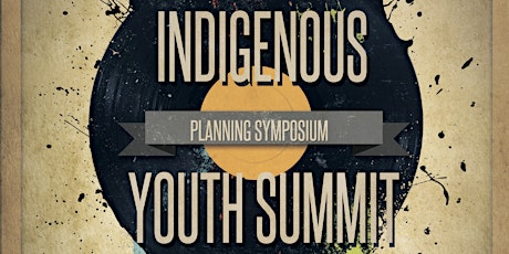 Indigenous Youth Summit Planning Symposium primary image