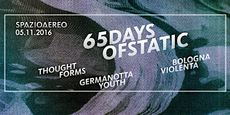 Immagine principale di 65daysofstatic | Thought Forms | Germanotta youth | Bologna Violenta 