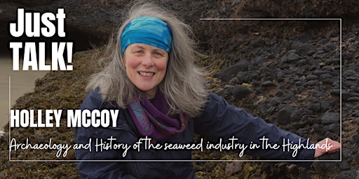 Just Talk! Holley McCoy The History and Archaeology of the Seaweed Industry