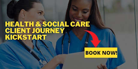 The Health and Social Care Client Journey Kickstart Webinar biglietti
