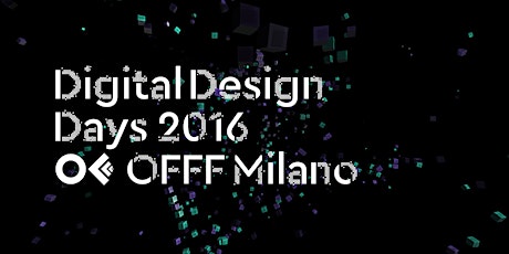 Digital Design Days 2016 + OFFF Milano