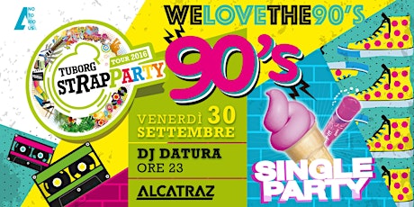 Immagine principale di 30.09 // Tuborg #StrapPartyTour2016 w/ Hmatt + We Love The 90s // Alcatraz - Milano 