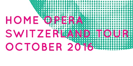 Hauptbild für Home Opera Switzerland Tour GENEVA 14. October 2016