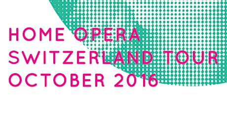 Hauptbild für Home Opera Switzerland Tournee ZUG 21.Oktober 2016