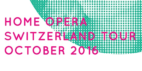 Hauptbild für Home Opera Switzerland Tournee ZÜRICH 22.Oktober 2016