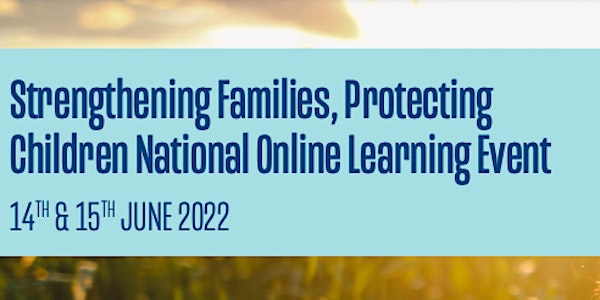 Strengthening Families, Protecting Children National Event -  June 2022