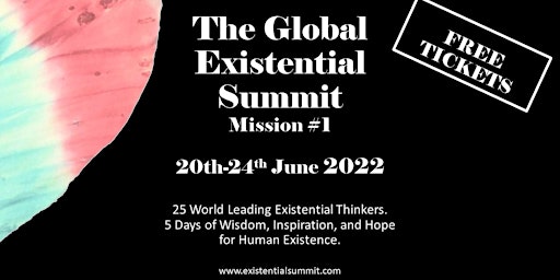 The Global Existential Summit - Mission #1 - FREE TICKETS