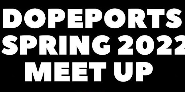 Dopeports 2022 spring meet up