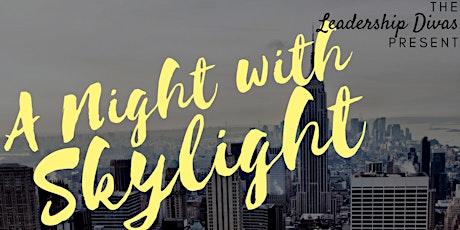 The LEADERSHIP DIVAS present A Night With Skylight: Dream Pushing primary image