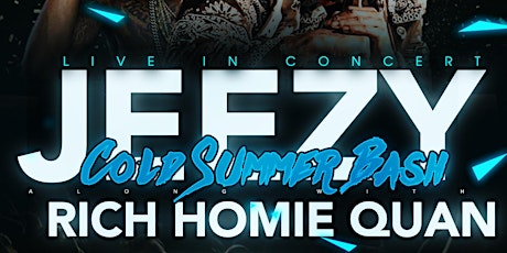 COLD SUMMER BASH W/ JEEZY AND RICH HOMIE QUAN tickets