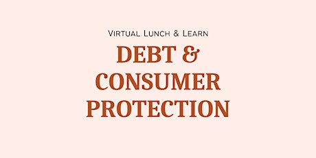 Primaire afbeelding van Debt & Consumer Protection Lunch & Learn