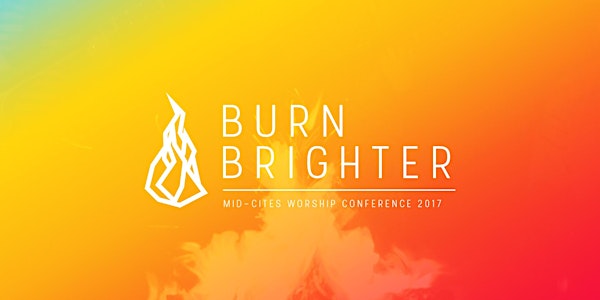 Burn Brighter: Mid-Cities Worship Conference
