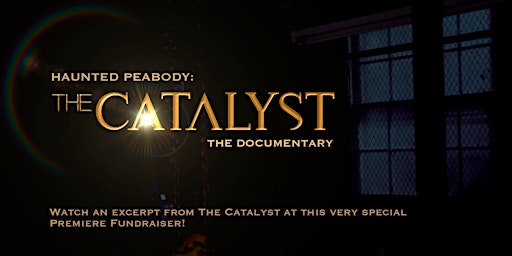 Haunted Peabody Documentary General Showing - The Catalyst