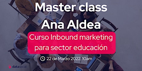 Master class Ana Aldea curso Inbound Marketing para Sector Educación