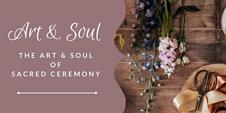 The Art and Soul of Sacred Ceremony tickets